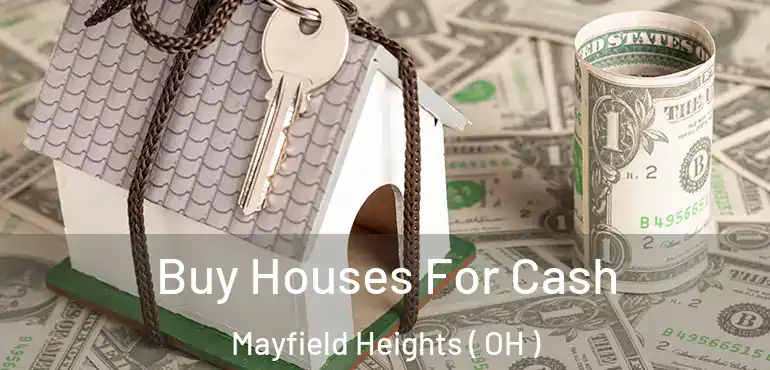  Buy Houses For Cash Mayfield Heights ( OH )
