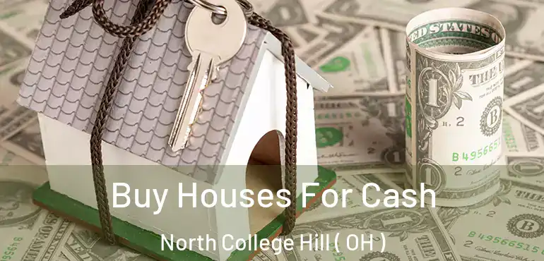 Buy Houses For Cash North College Hill ( OH )