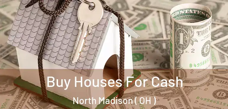  Buy Houses For Cash North Madison ( OH )