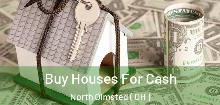  Buy Houses For Cash North Olmsted ( OH )