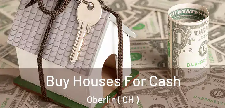  Buy Houses For Cash Oberlin ( OH )