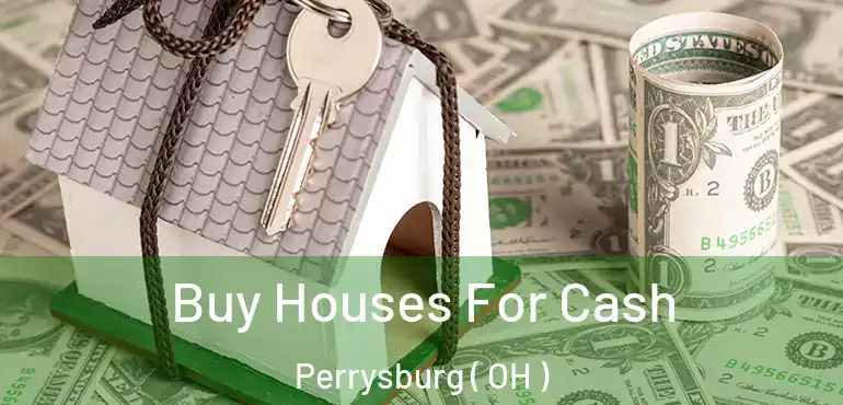  Buy Houses For Cash Perrysburg ( OH )