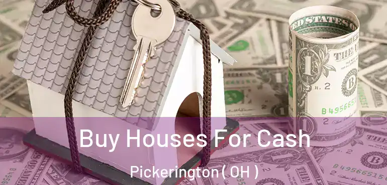  Buy Houses For Cash Pickerington ( OH )