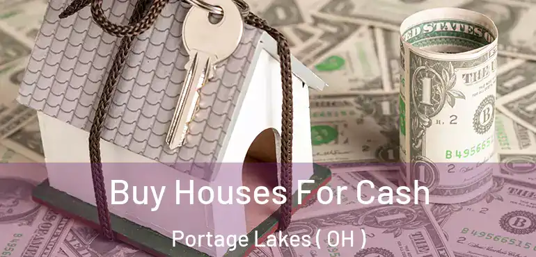  Buy Houses For Cash Portage Lakes ( OH )