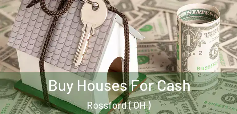  Buy Houses For Cash Rossford ( OH )