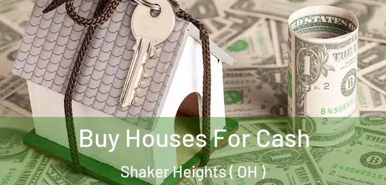  Buy Houses For Cash Shaker Heights ( OH )