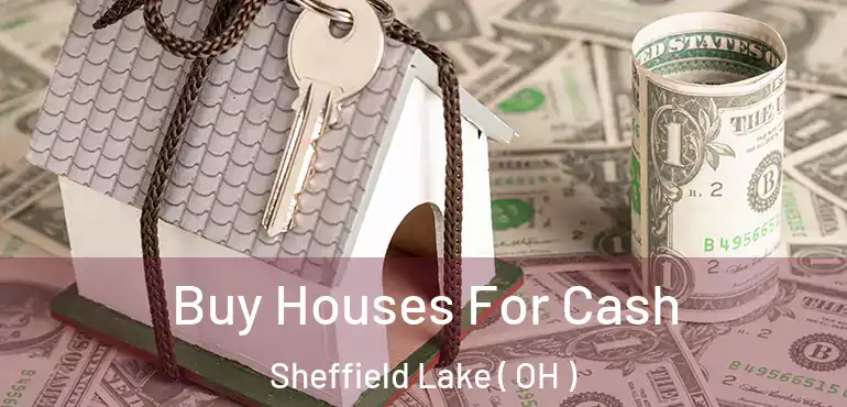  Buy Houses For Cash Sheffield Lake ( OH )