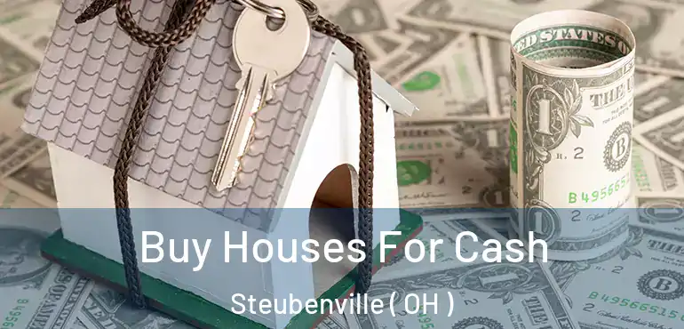  Buy Houses For Cash Steubenville ( OH )
