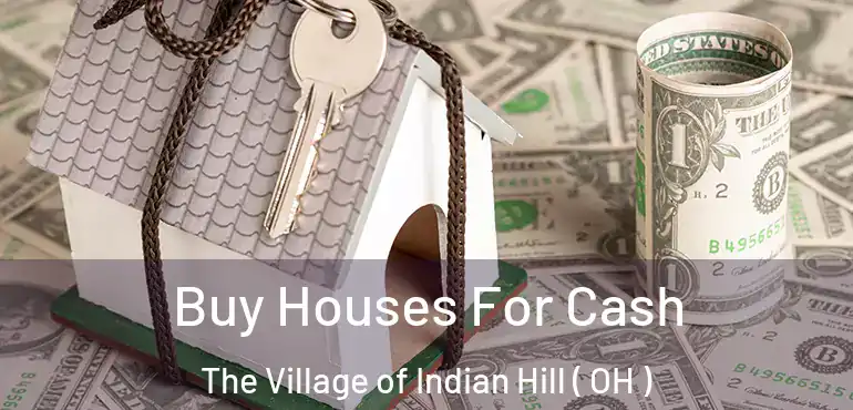  Buy Houses For Cash The Village of Indian Hill ( OH )