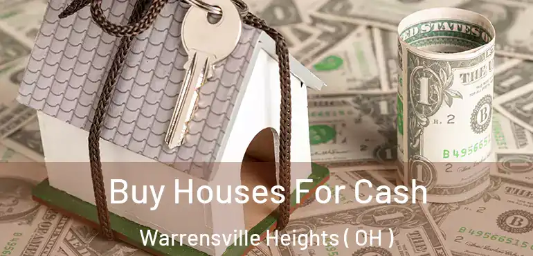  Buy Houses For Cash Warrensville Heights ( OH )