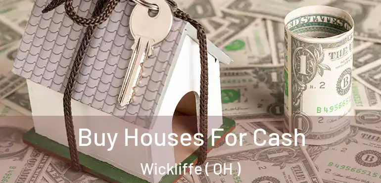  Buy Houses For Cash Wickliffe ( OH )