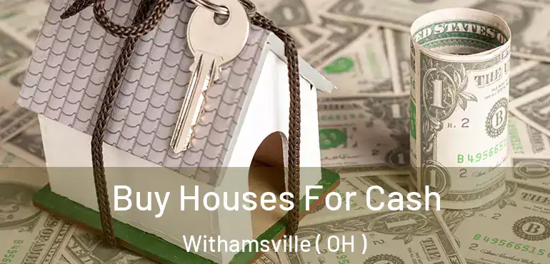  Buy Houses For Cash Withamsville ( OH )