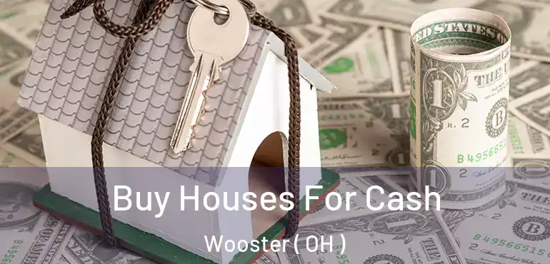  Buy Houses For Cash Wooster ( OH )