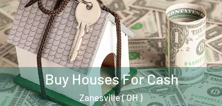  Buy Houses For Cash Zanesville ( OH )