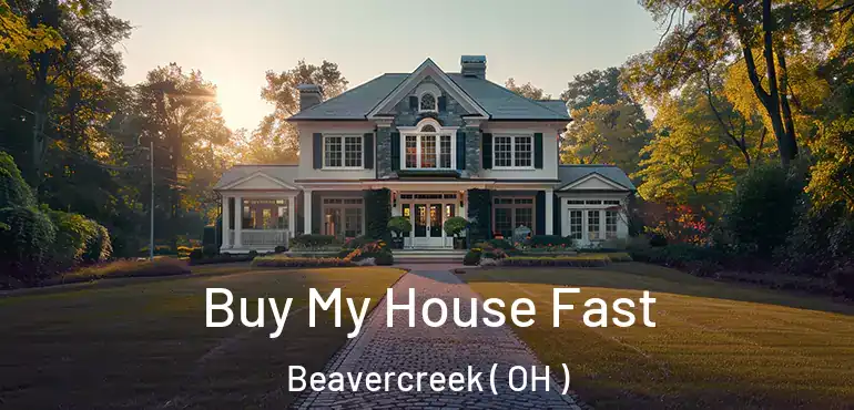  Buy My House Fast Beavercreek ( OH )