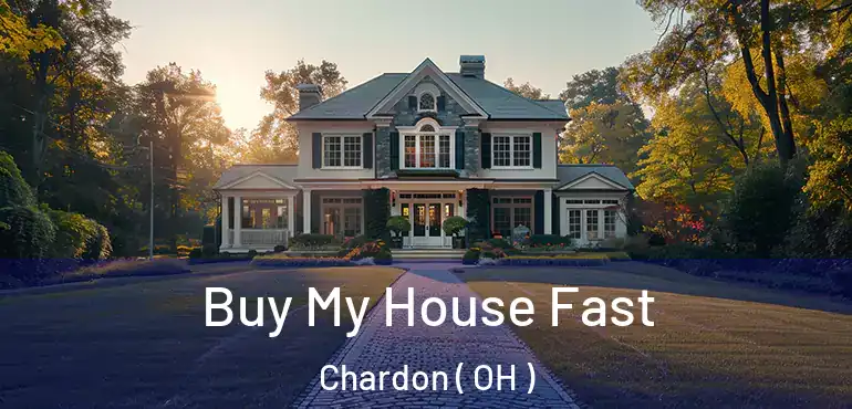  Buy My House Fast Chardon ( OH )