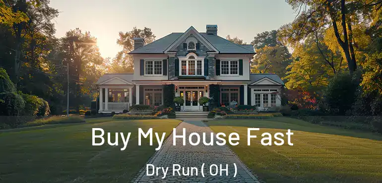  Buy My House Fast Dry Run ( OH )
