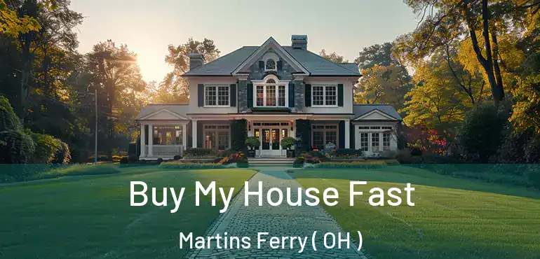  Buy My House Fast Martins Ferry ( OH )