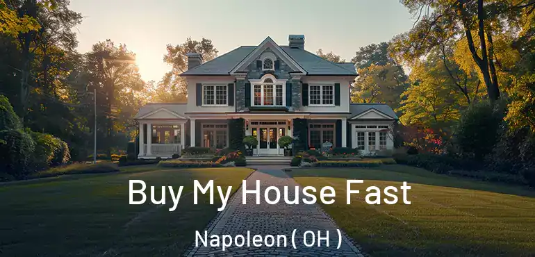  Buy My House Fast Napoleon ( OH )