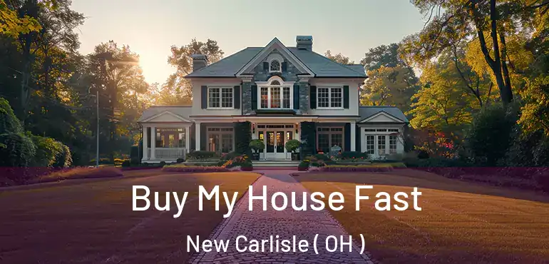  Buy My House Fast New Carlisle ( OH )