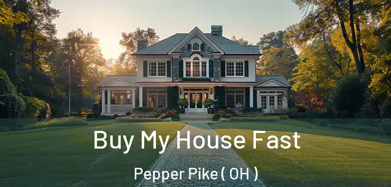  Buy My House Fast Pepper Pike ( OH )