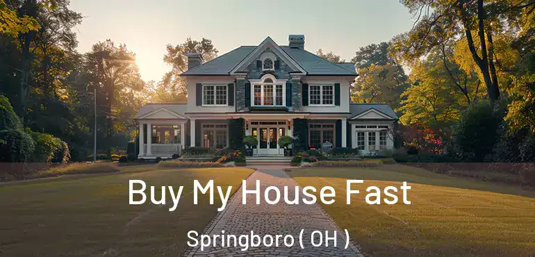  Buy My House Fast Springboro ( OH )