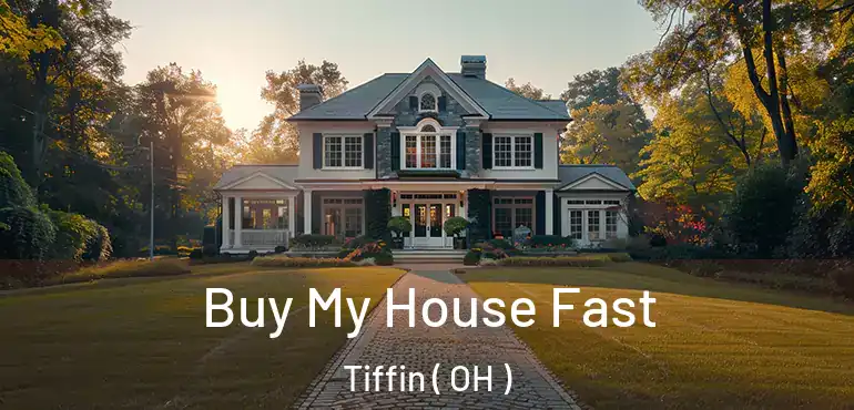  Buy My House Fast Tiffin ( OH )