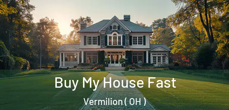  Buy My House Fast Vermilion ( OH )