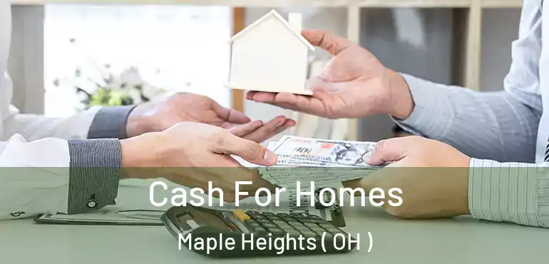  Cash For Homes Maple Heights ( OH )