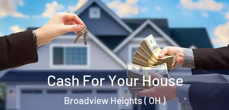 Cash For Your House Broadview Heights ( OH )