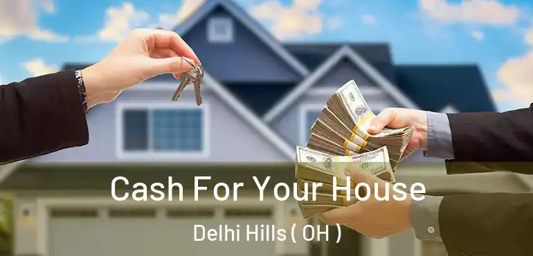  Cash For Your House Delhi Hills ( OH )