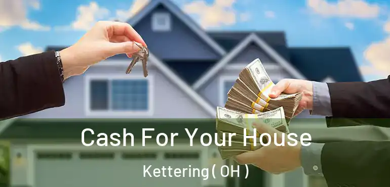  Cash For Your House Kettering ( OH )