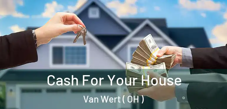  Cash For Your House Van Wert ( OH )