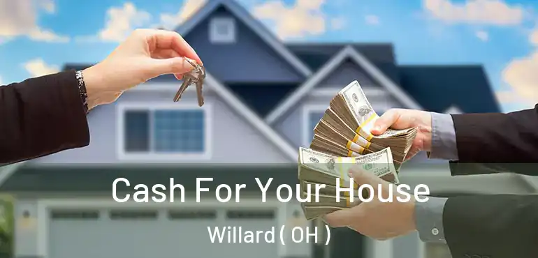  Cash For Your House Willard ( OH )