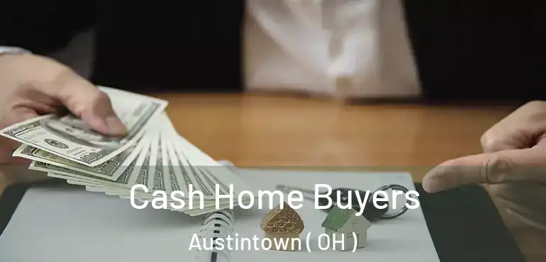  Cash Home Buyers Austintown ( OH )