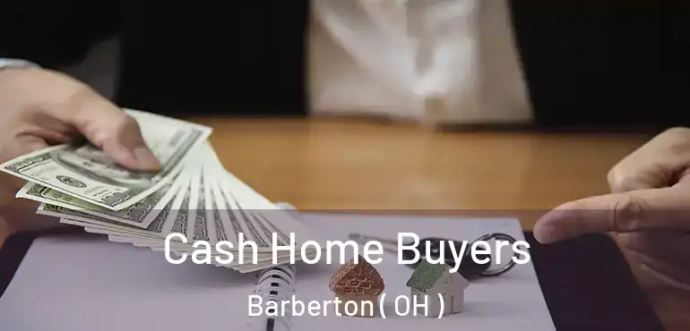  Cash Home Buyers Barberton ( OH )