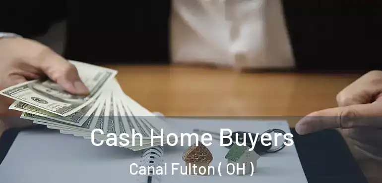  Cash Home Buyers Canal Fulton ( OH )