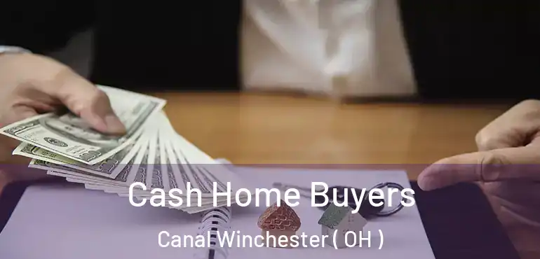  Cash Home Buyers Canal Winchester ( OH )