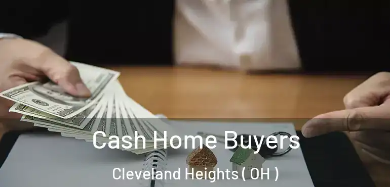  Cash Home Buyers Cleveland Heights ( OH )