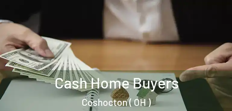  Cash Home Buyers Coshocton ( OH )