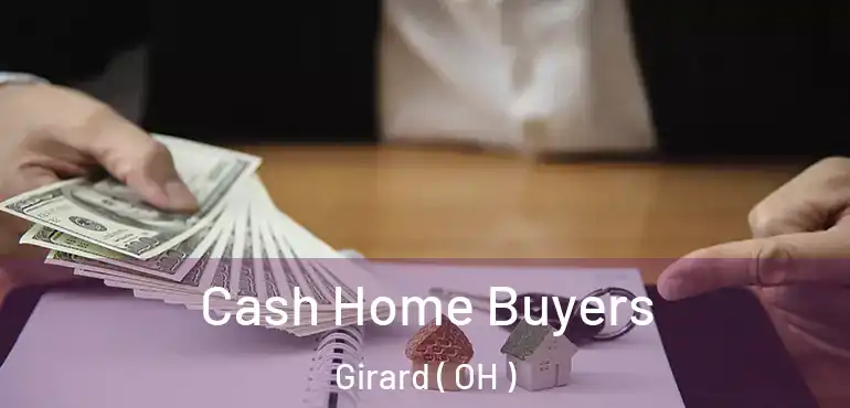  Cash Home Buyers Girard ( OH )