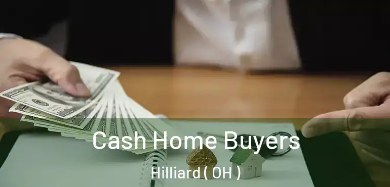  Cash Home Buyers Hilliard ( OH )