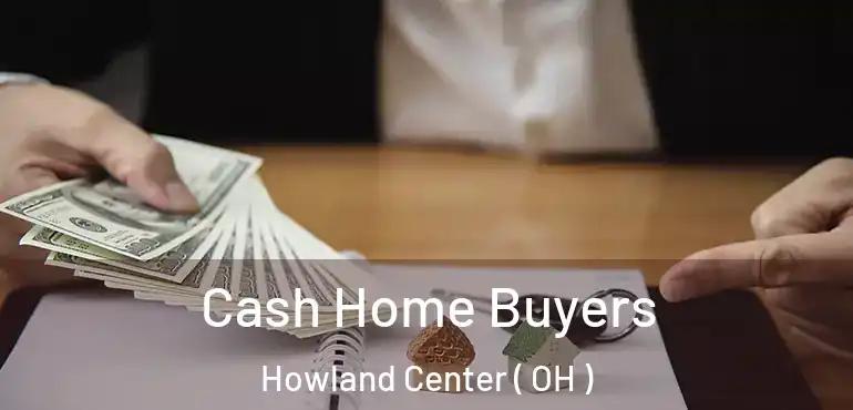  Cash Home Buyers Howland Center ( OH )