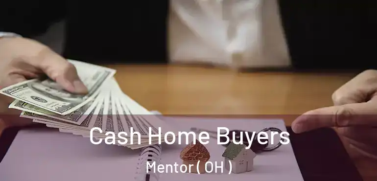  Cash Home Buyers Mentor ( OH )
