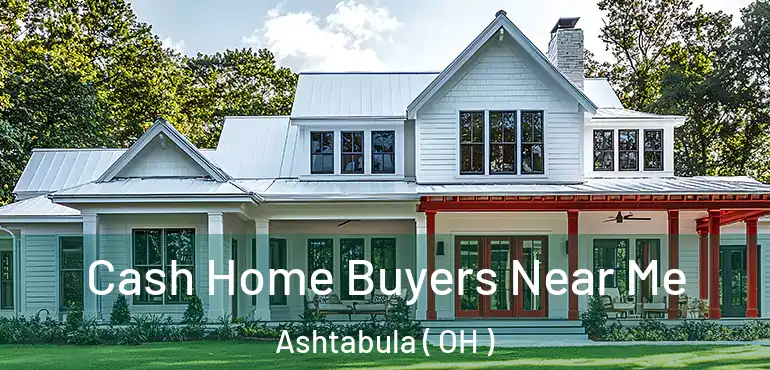  Cash Home Buyers Near Me Ashtabula ( OH )