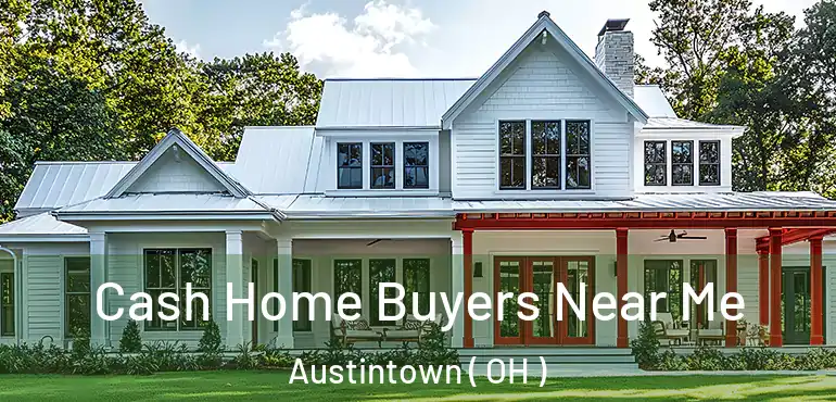  Cash Home Buyers Near Me Austintown ( OH )