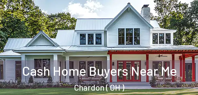  Cash Home Buyers Near Me Chardon ( OH )