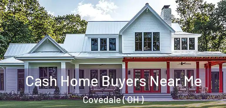  Cash Home Buyers Near Me Covedale ( OH )