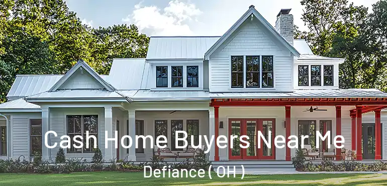  Cash Home Buyers Near Me Defiance ( OH )
