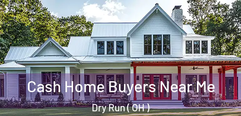  Cash Home Buyers Near Me Dry Run ( OH )
